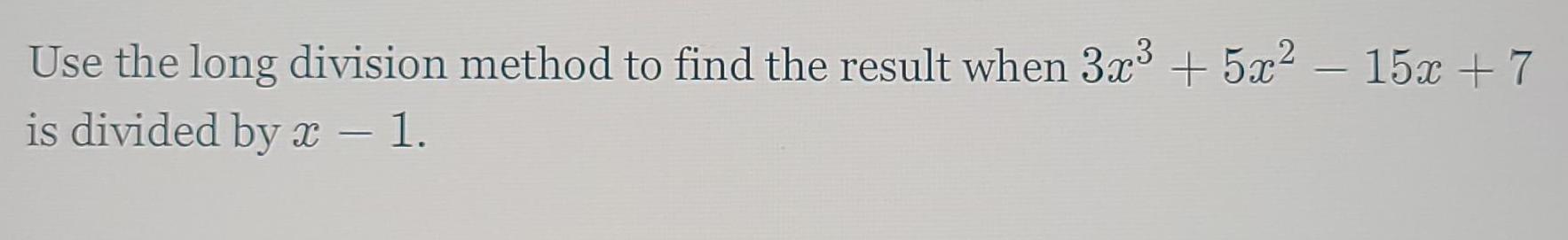 Use the long division method to find the result when 3x3 +