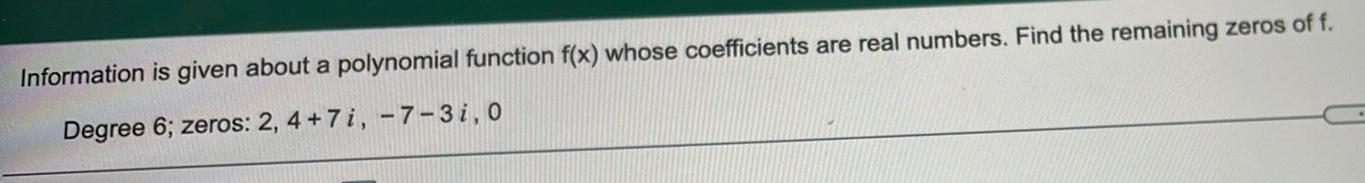 Information is given about a polynomial function f(x) whose coefficients are real