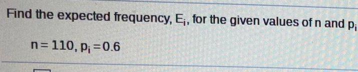 Find the expected frequency, E,, for the given values of n and
