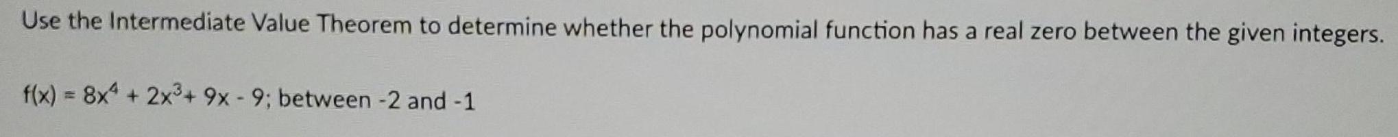 Use the Intermediate Value Theorem to determine whether the polynomial function has