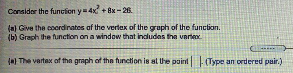 Consider the function y = 4x + 8x-26. (a) Give the coordinates