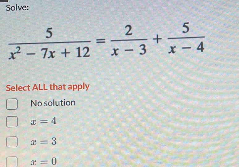 Solve: 5 2 5 + x - 7x+12 x - 3 x