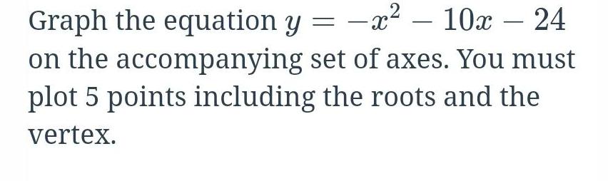 -x - 10x - 24 Graph the equation y = -x on