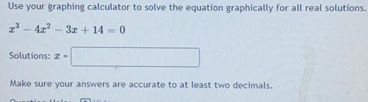 Use your graphing calculator to solve the equation graphically for all real