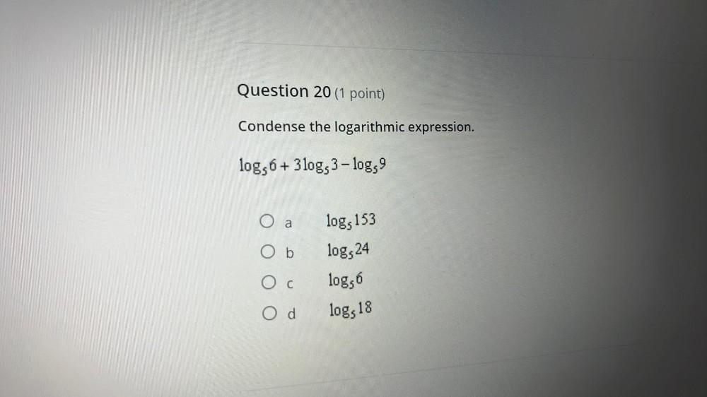 Question 20 (1 point) Condense the logarithmic expression. log, 6+3log, 3-log,9 a