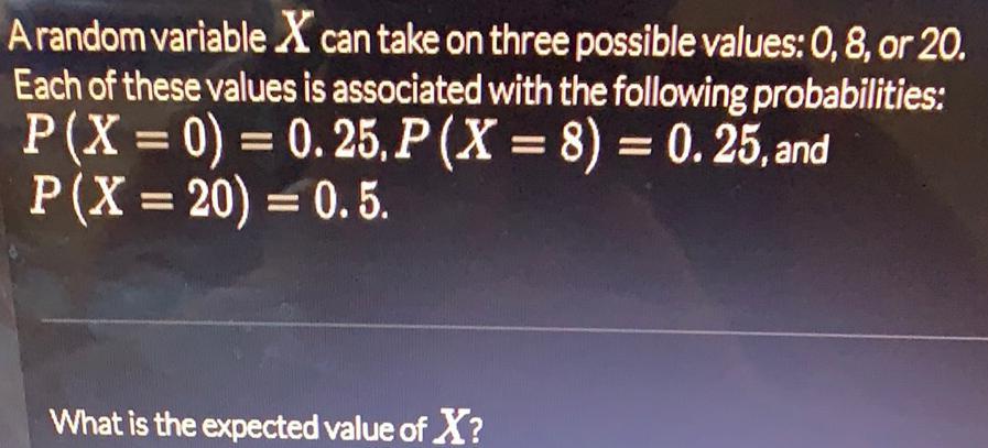 A random variable X can take on three possible values: 0, 8,