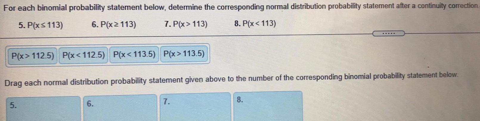 For each binomial probability statement below, determine the corresponding normal distribution probability