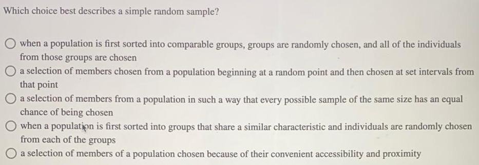 Which choice best describes a simple random sample? when a population is