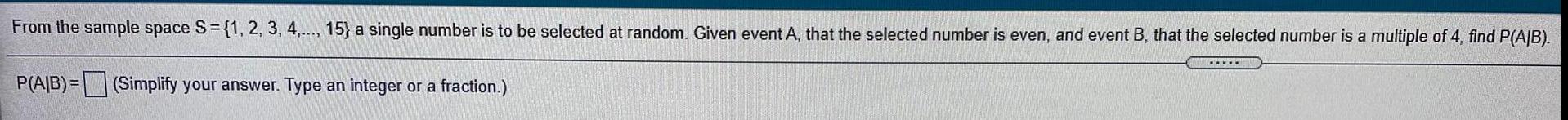 From the sample space S = {1, 2, 3, 4,..., 15} a