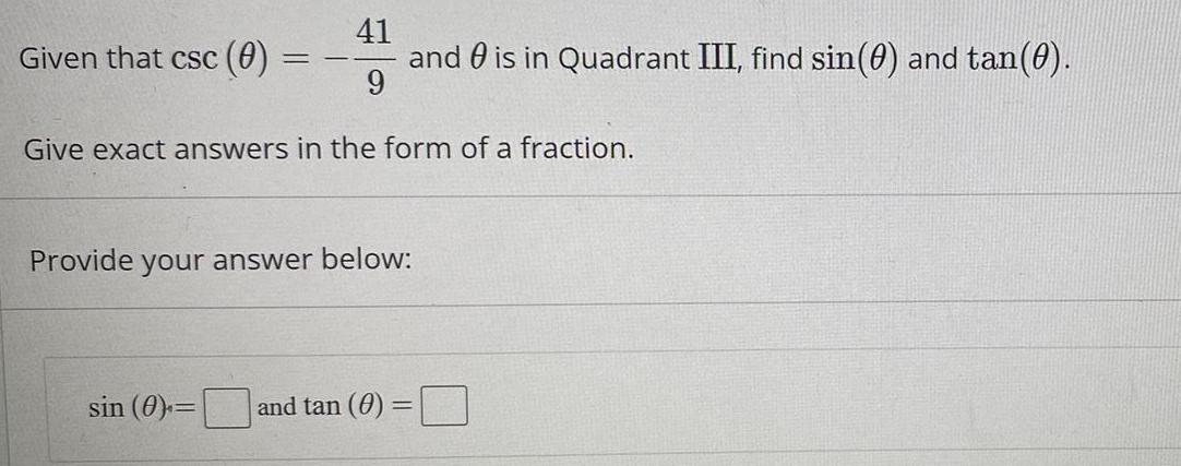 41 Given that csc (0) = and is in Quadrant III, find