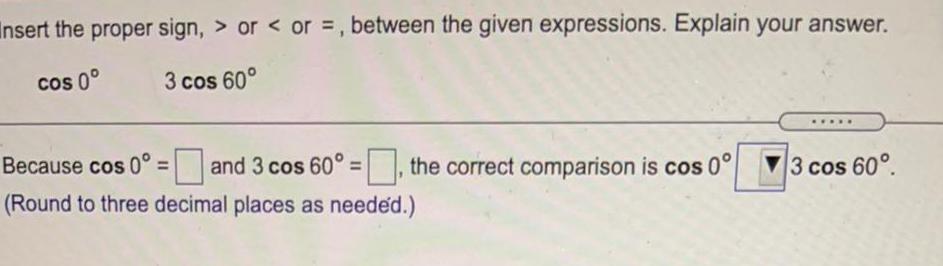 Insert the proper sign,> or < or =, between the given expressions.