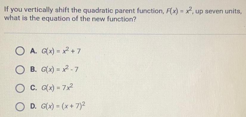 If you vertically shift the quadratic parent function, F(x) = x, up