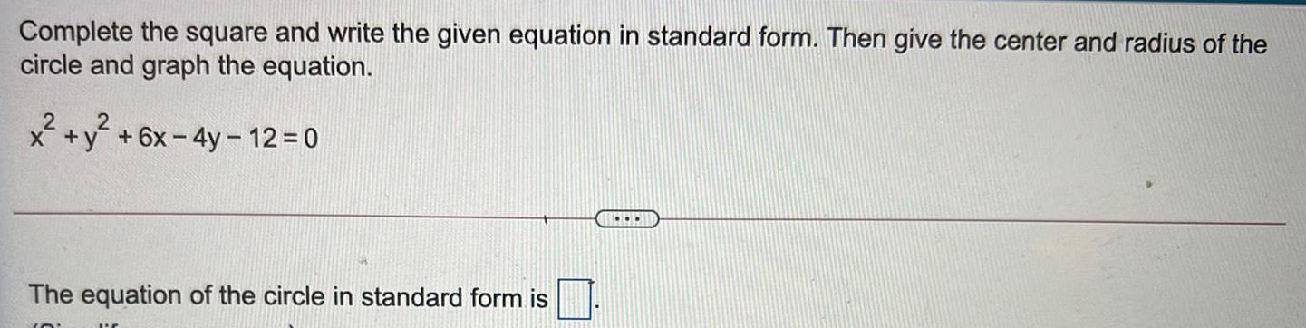 Complete the square and write the given equation in standard form. Then