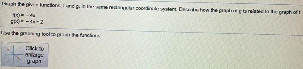 Graph the given functions, f and g, in the same rectangular coordinate