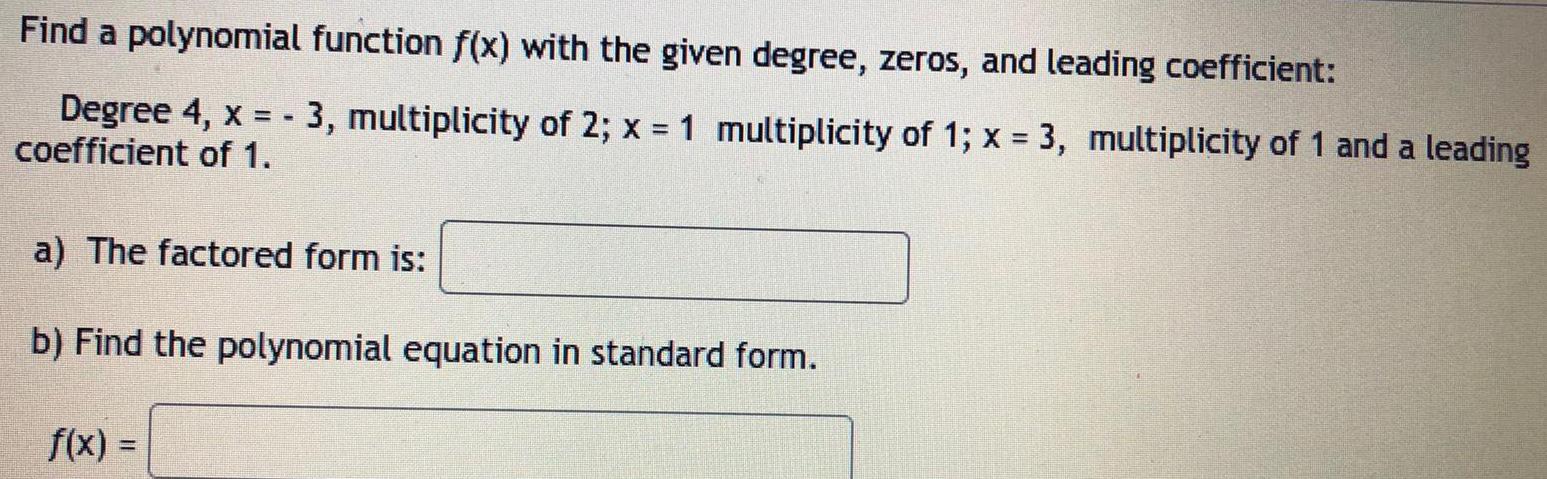 Find a polynomial function f(x) with the given degree, zeros, and leading