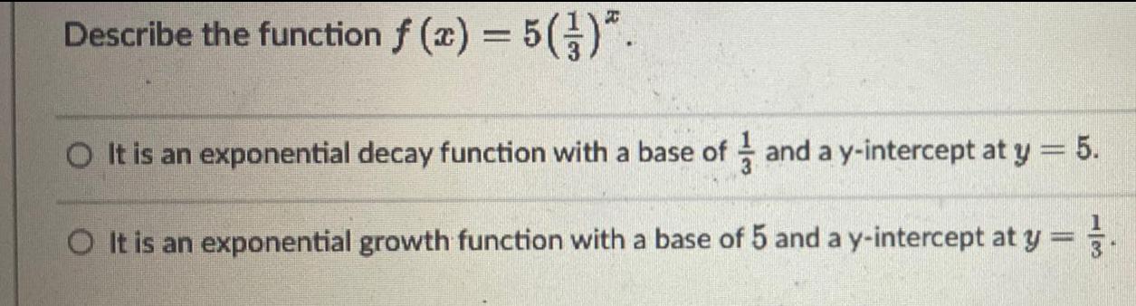 Describe the function f (x) = 5()*. O It is an exponential