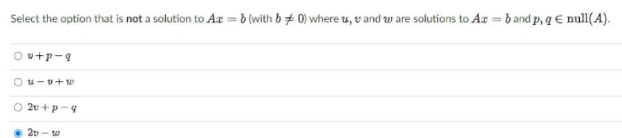 Select the option that is not a solution to Ax = b