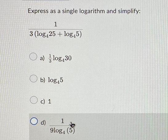 Express as a single logarithm and simplify: 1 3 (log425+ log45) a)