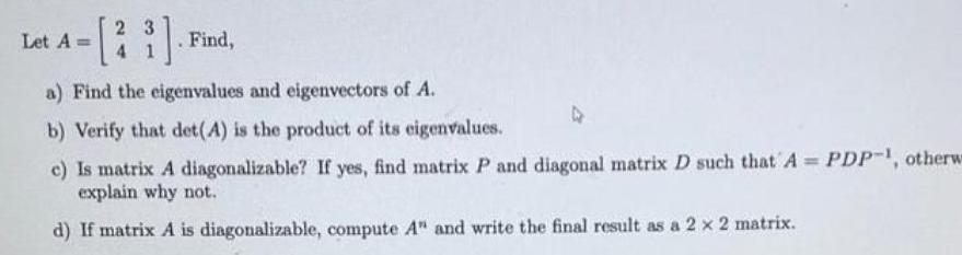 Let A = [23]. Find, a) Find the eigenvalues and eigenvectors of