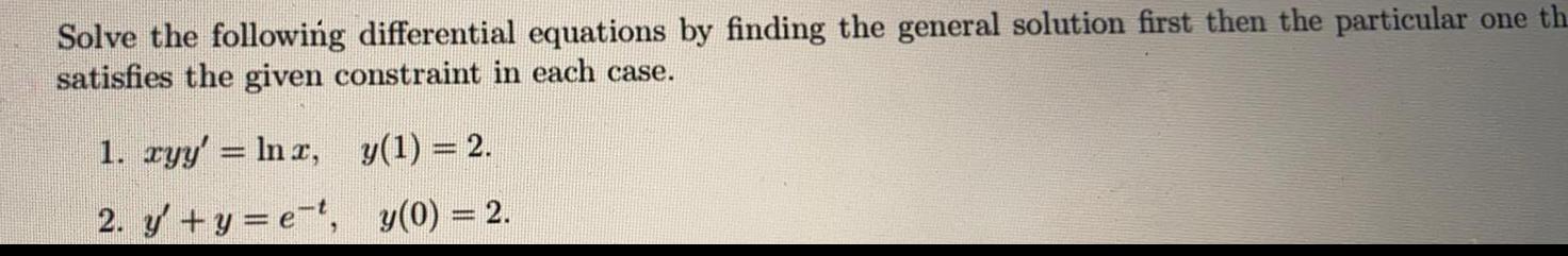 Solve the following differential equations by finding the general solution first then