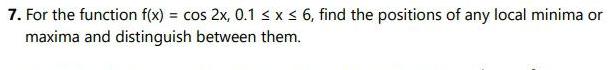 7. For the function f(x) = cos 2x, 0.1 x 6, find