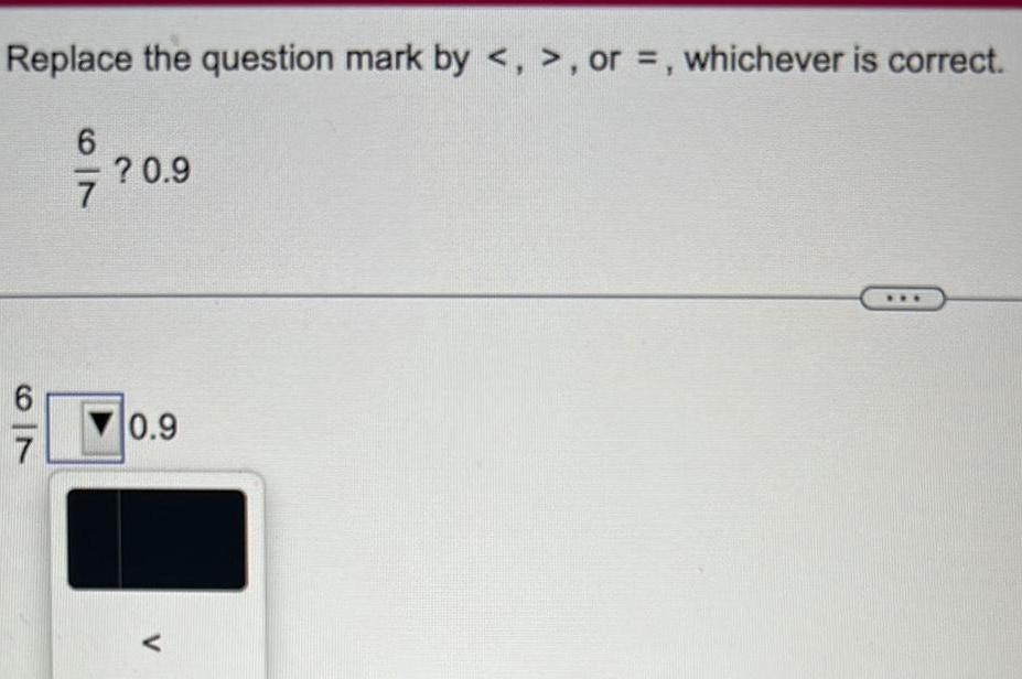 Replace the question mark by , or =, whichever is correct. ?