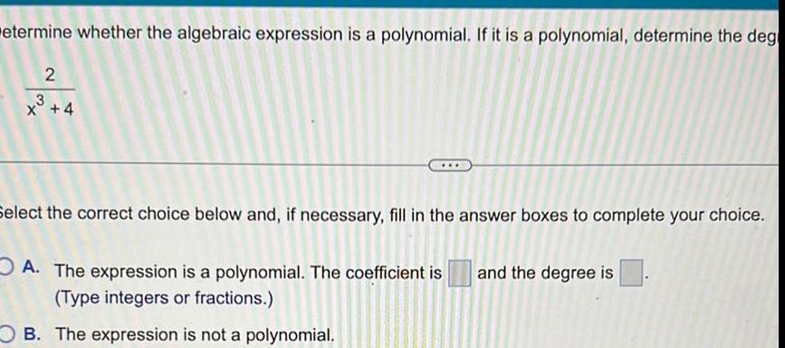 etermine whether the algebraic expression is a polynomial. If it is a
