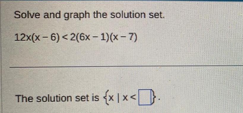 Solve and graph the solution set. 12x(x-6) 
