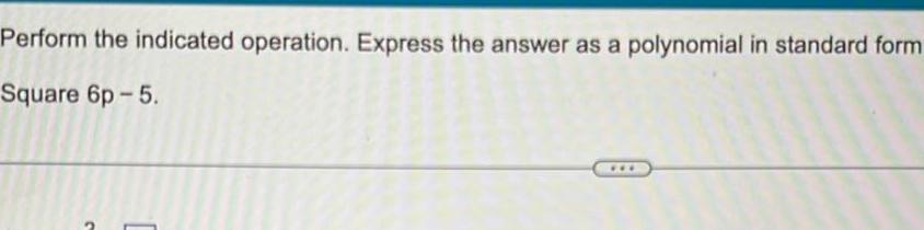Perform the indicated operation. Express the answer as a polynomial in standard