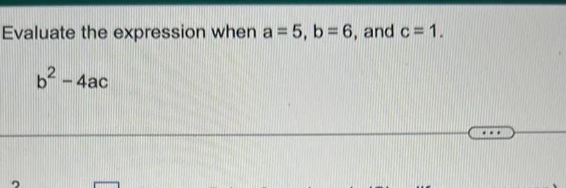 Evaluate the expression when a = 5, b = 6, and c=
