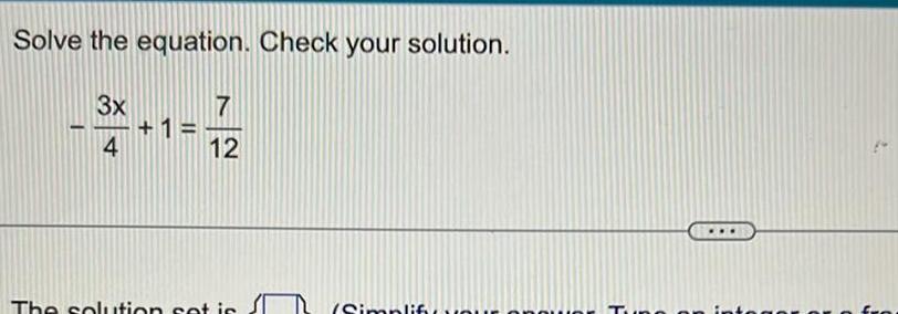 Solve the equation Check your solution 3x 4 1 7 12