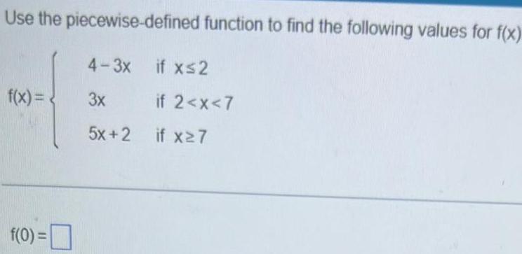  Use the piecewise defined function to find the following values for