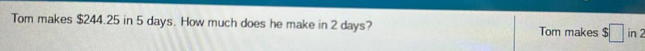 2 days Tom makes $0 In