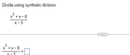 Divide using synthetic division.