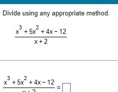 Divide using any appropriate method x +5x +4x-12