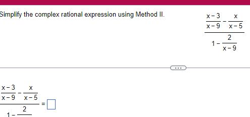  Simplify the complex rational expression using Method II x 3 x