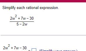 Simplify each rational expression. 2w +7w-30 5-2w 2w +7w-30
