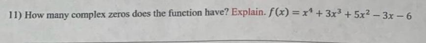 I l) How many complex zeros does the function have? Explain. f