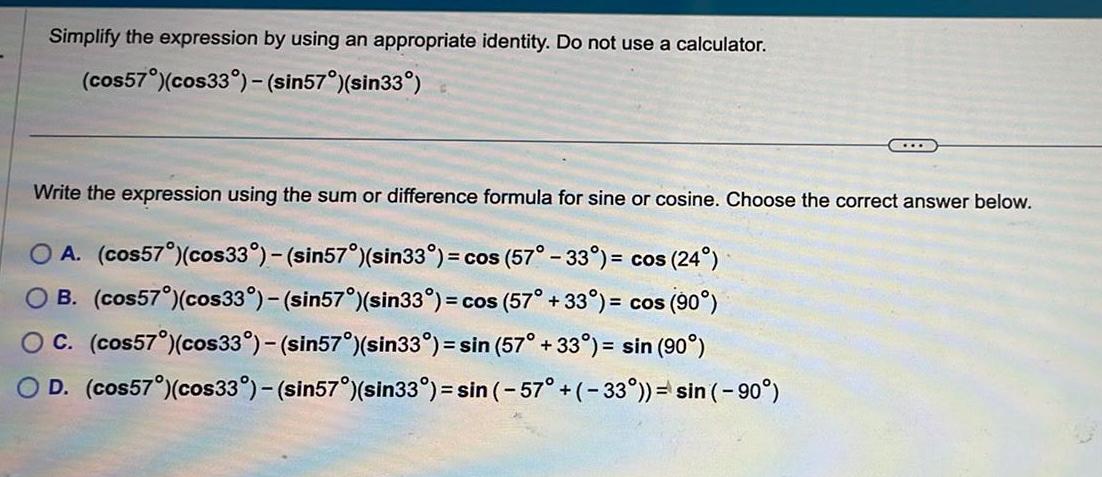 Simplify the expression by using an appropriate identity Do not use