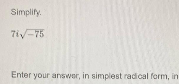 Simplify. Enter your answer, in simplest radical form, in