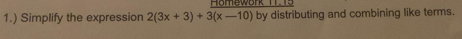 1.) Simplify the expression 2(3x + 3) + 3(x 10) by distributing