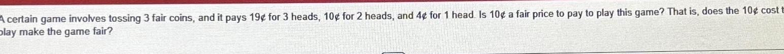 19 for 3 heads 10 for 2 heads and 4 for 1