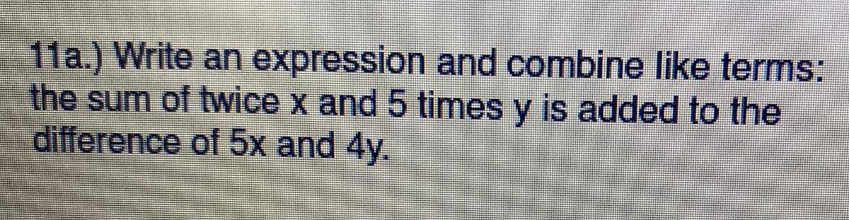 11a Write an expression and combine like terms the sum of