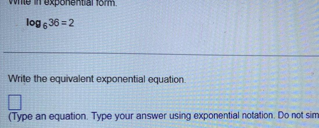 in exponential form log 636 2 Write the equivalent exponential equation