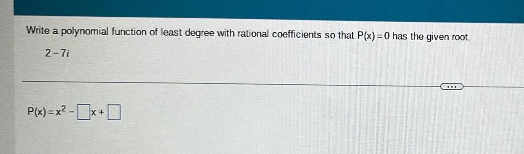 that P x 0 has the given root 2 7i P x