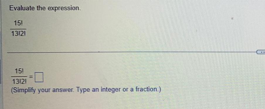 Evaluate the expression- 1312! 15! 1312! (Simplify your answer Type an integer