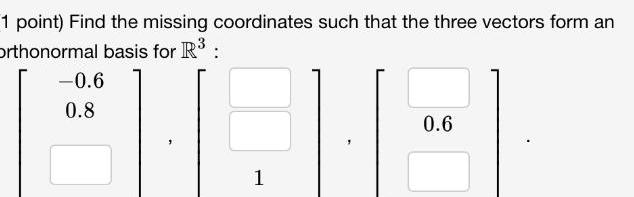  1 point Find the missing coordinates such that the three vectors