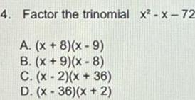 4 Factor the trinomial x x 72 A X 8 x