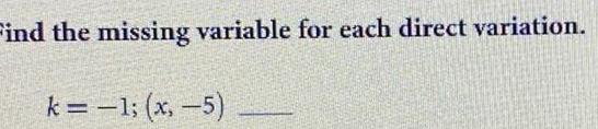 find the missing variable for each direct variation.