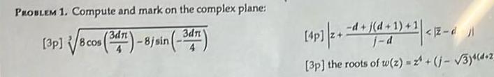PROBLEM 1 Compute and mark on the complex plane 3p 8